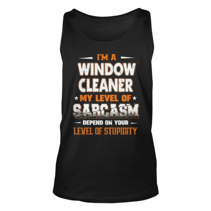 I'm A Window Cleaner My Level Of Sarcasm Depend Your Level Of Stupidity Tank Top