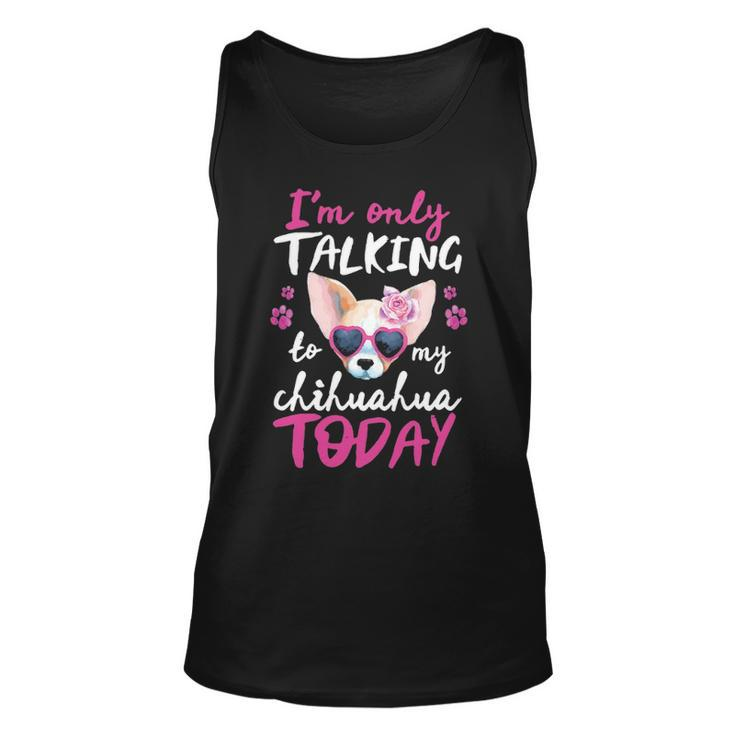 I'mly Talking To My Chihuahua Today Dog Mom Dad Lover Tank Top