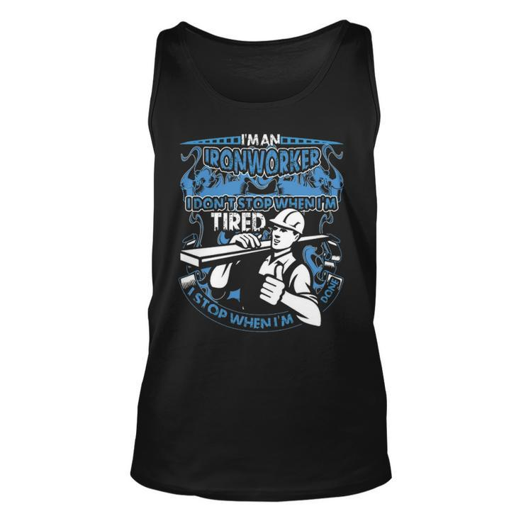 I Am An Ironworker I Don't Stop When I'm Tired I Stop When I Am Done Tank Top