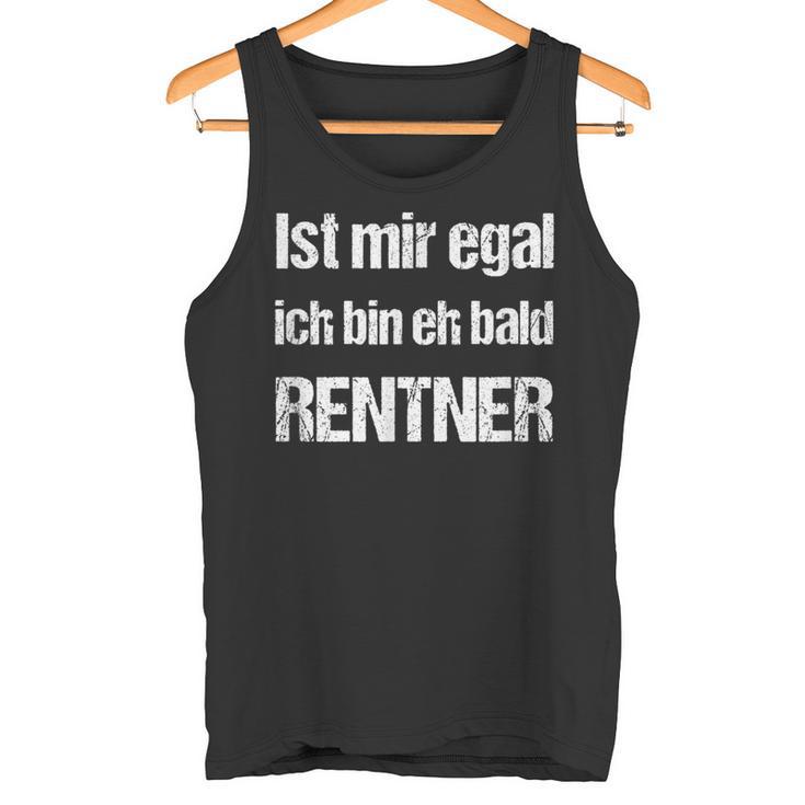 Ist Mir Egal Ich Bin Eh Bald Rentner Tank Top