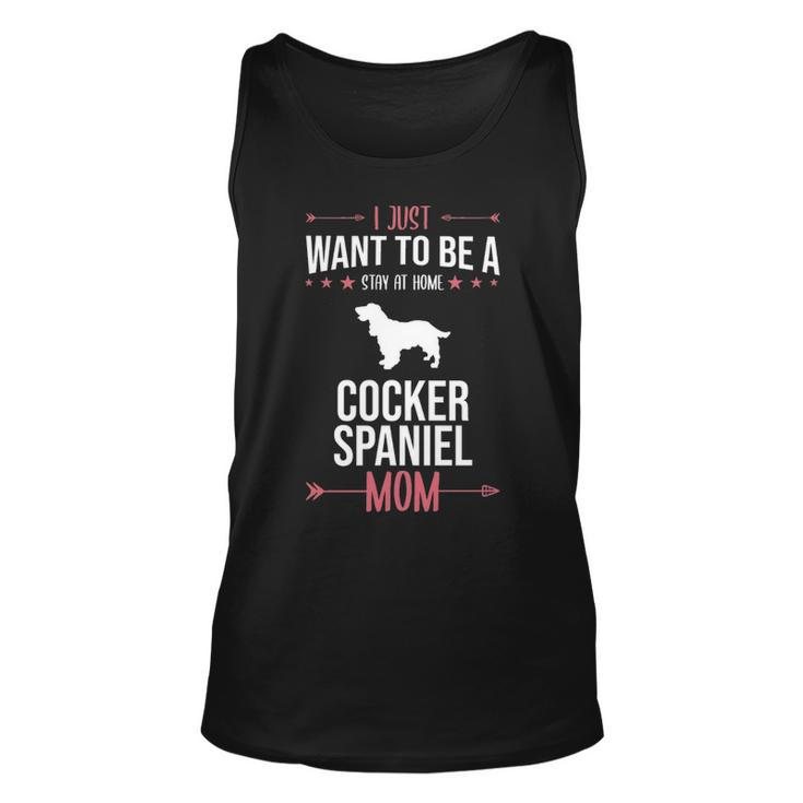 I Just Want To Be Stay At Home Cocker Spaniel Dog Mom Tank Top