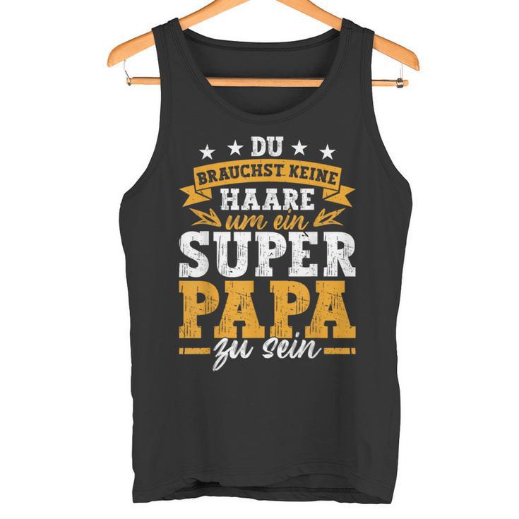 Keine Haare Um Ein Super Papa Zu Seinatertag Dad Tank Top