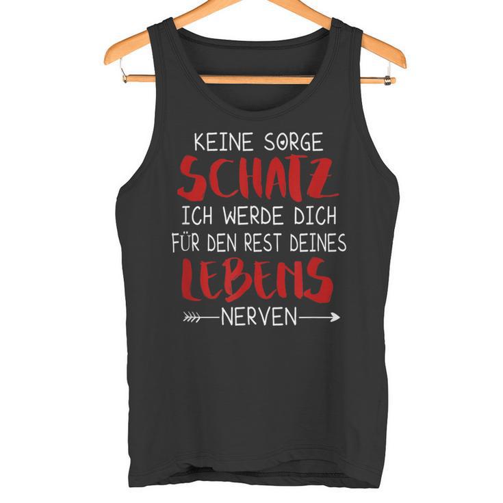 Keine Sorge Schatz -Alentine's Day Ironie Saying Marriage Tank Top