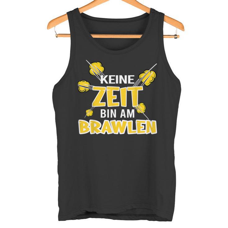 Keine Zeit Bin Am Brawlen Kein Zeit Bin Am Brawlen Tank Top