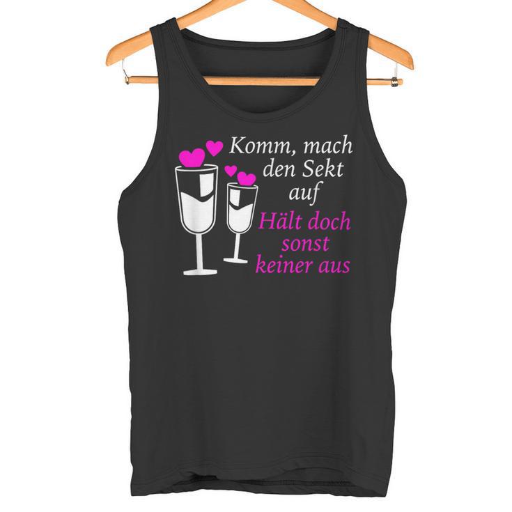 Komm Mach Den Sekt Auf Hält Doch Sonst Keiner Aus Sekt Tank Top