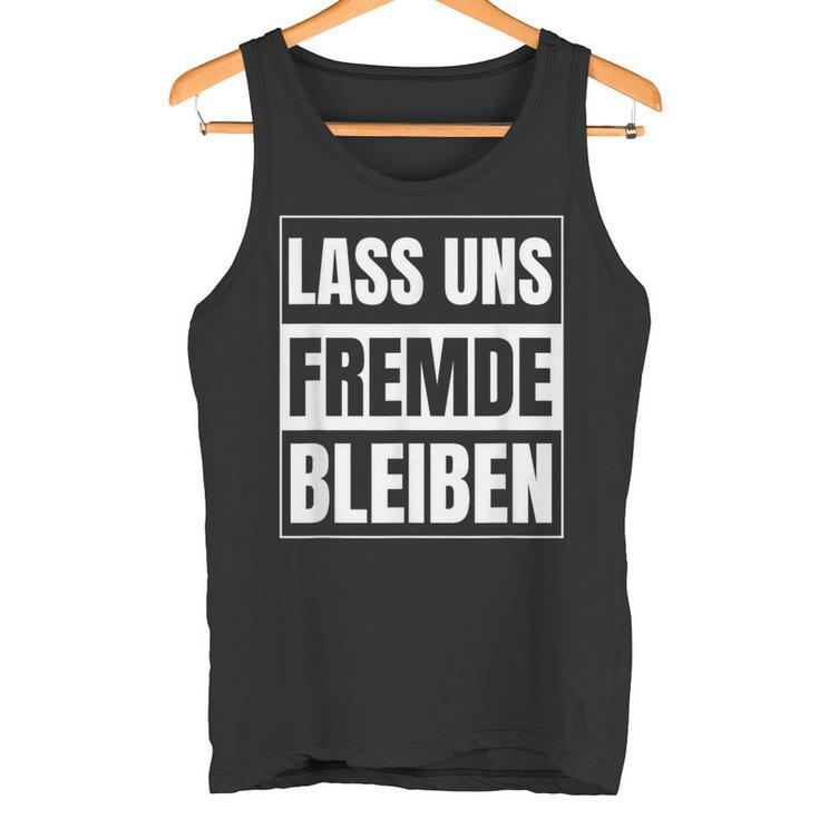 Lass Uns Fremde Bleiben Humour Ironie S Tank Top