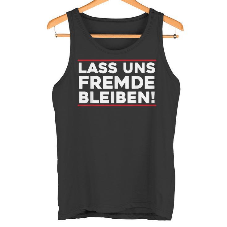 Lass Uns Fremde Bleibt Menschenhasser Let's Stay Tank Top