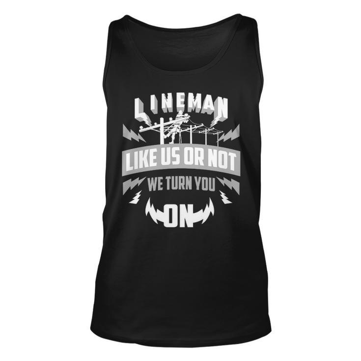 Lineman Like Us Or Not We Turn You For Linemen Tank Top