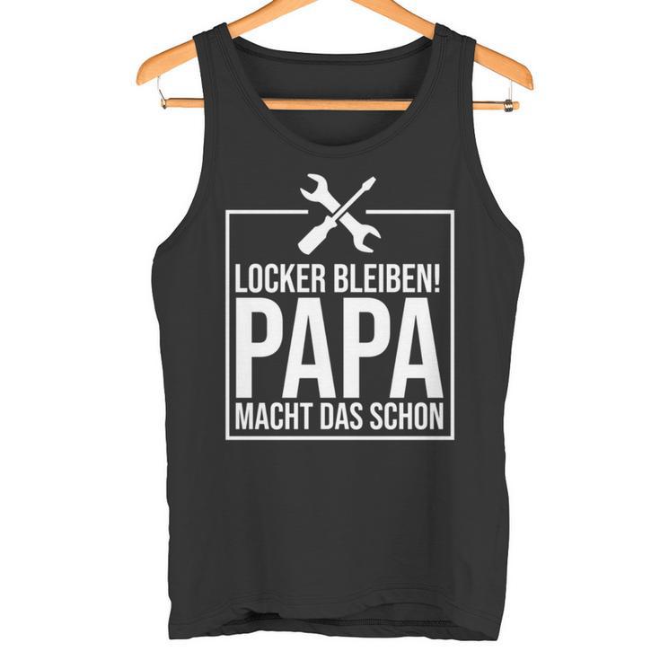 Locker Bleiben Papa Macht Das Schon -Ater Tank Top