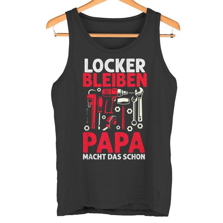 Locker Bleiben Papa Macht Das Schonateratertag Geschenk Tank Top