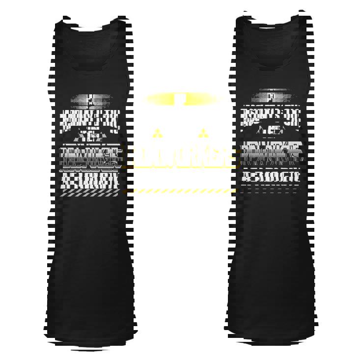 If Masculinity Is Toxic The Ironworker Are Radioactive Tank Top