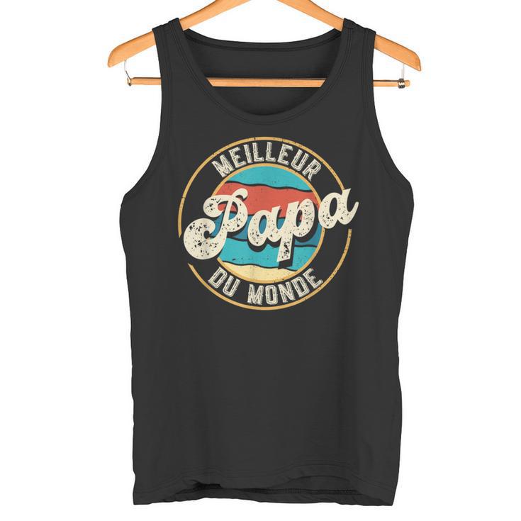 Meilleur Papa Du Monde Cadeau Papa Pour Fête Des Pères Tank Top