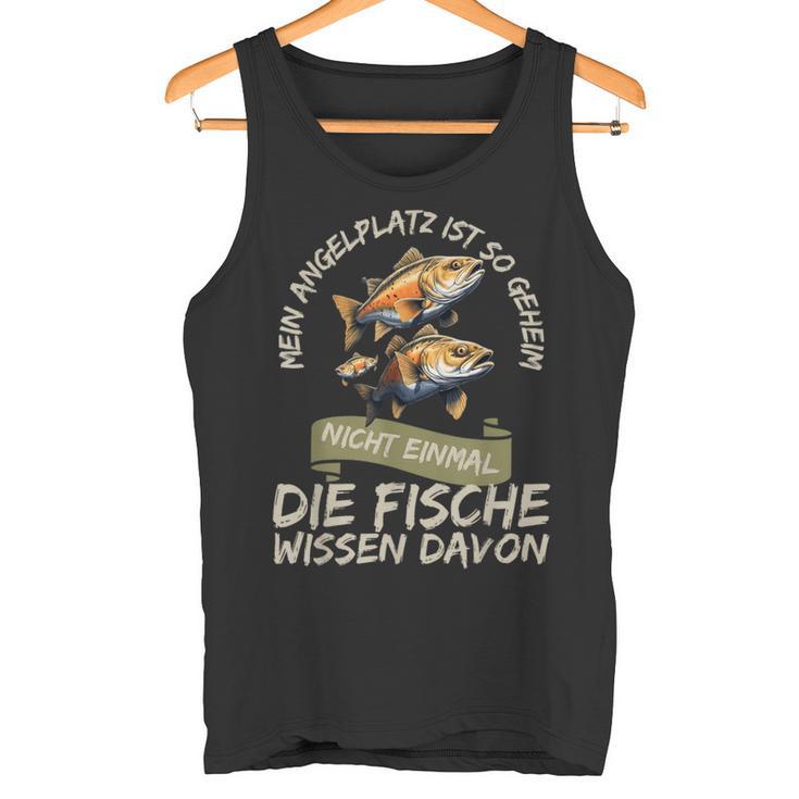 Mein Angelplatz Ist So Geheim Nicht Einmal Die Fische Wissen Tank Top