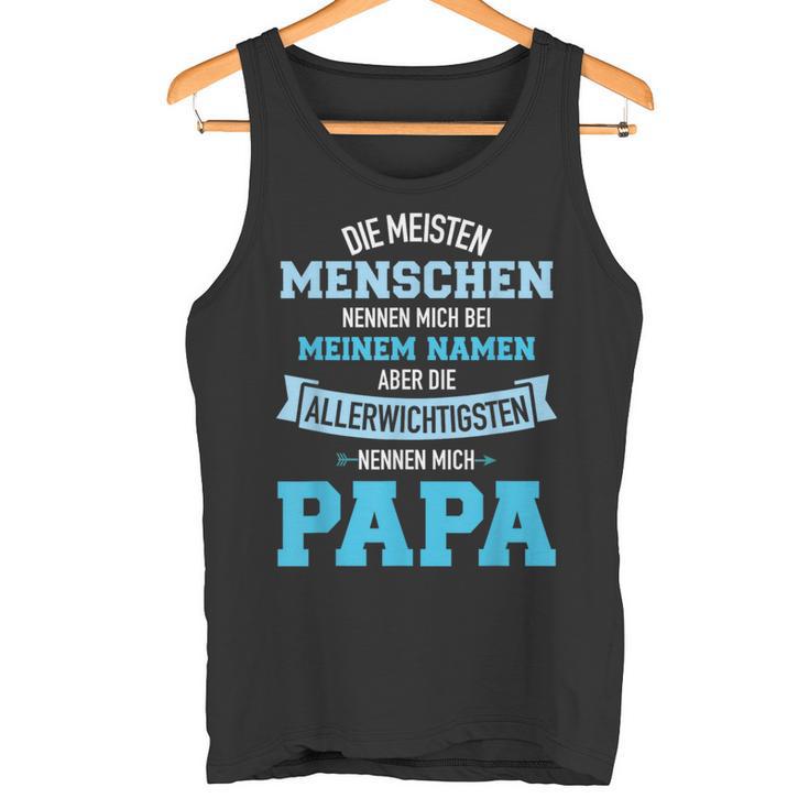 Meisten Menschen Nennen Namen Allerwichtigsten Papa Tank Top