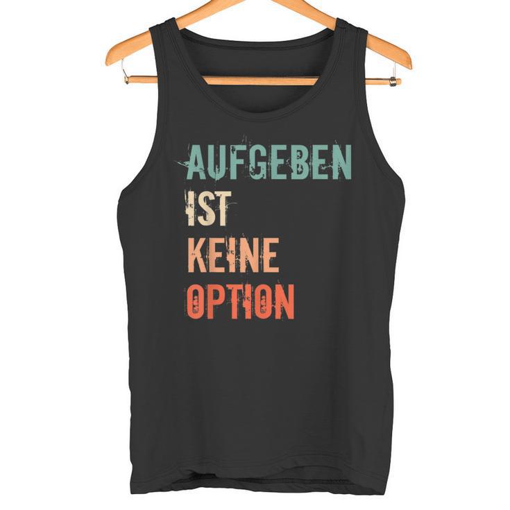 Motivation Saying Inspiration Mut Aufgeben Ist Keine Option S Tank Top