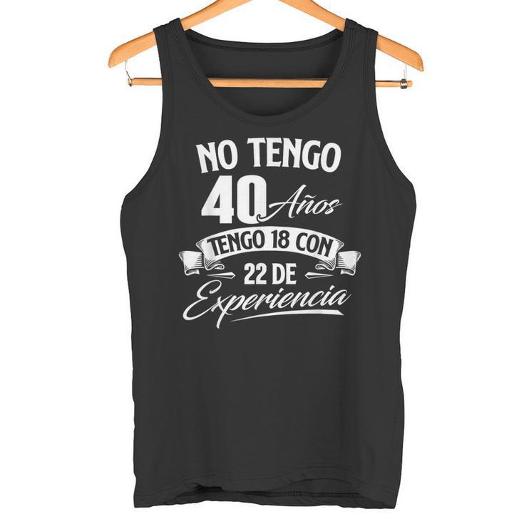 No Tengo 40 Años Tengo 18 Con 22 De Experiencia Cumpleaños Camiseta Camiseta sin mangas