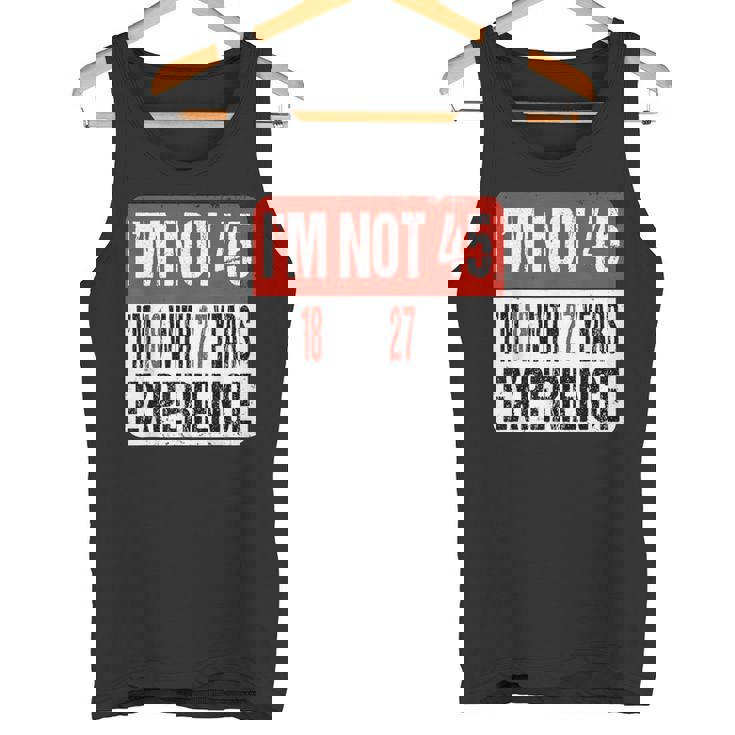 No Tengo 45 Tengo 18 Con 27 Años De Experiencia Camiseta sin mangas