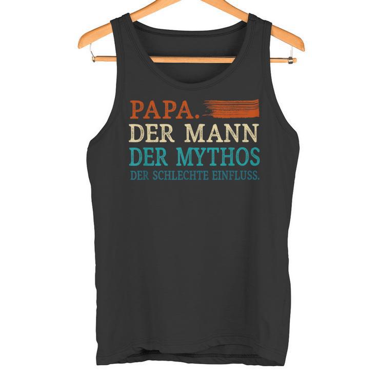 Papa Der Mann Mythos Schlechte Einflussatertag Geschenk Tank Top