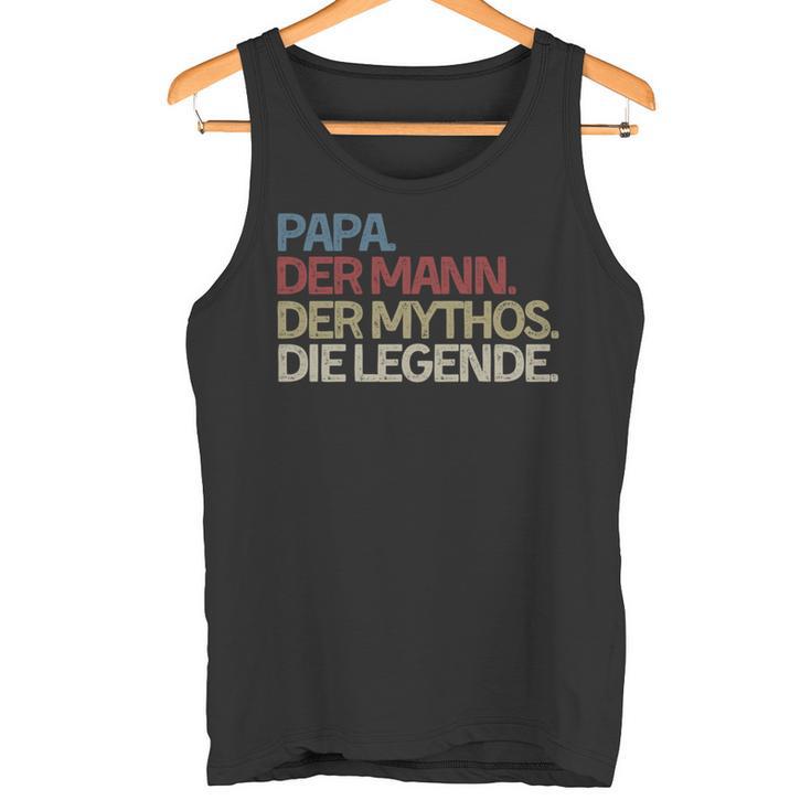 Papa With Saying Papa Der Mann Der Mythos Die Legende Tank Top