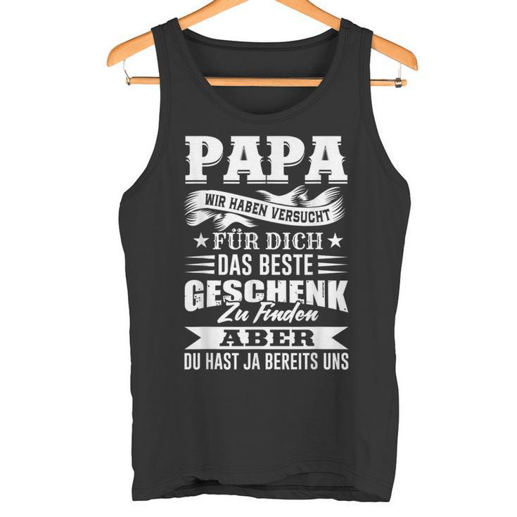 Papa Wir Habenersucht Das Beste Geschenk Zu Finden Tank Top