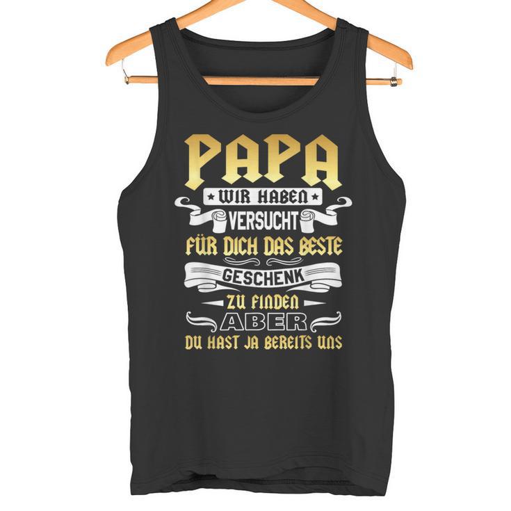 Papa Wir Habenerversucht Das Beste Geschenk Zu Finden Dad Tank Top