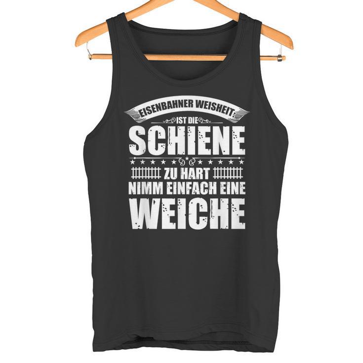 Railway Wisdom Ist Die Schahn Zu Hart Nimm Ein Soft Tank Top