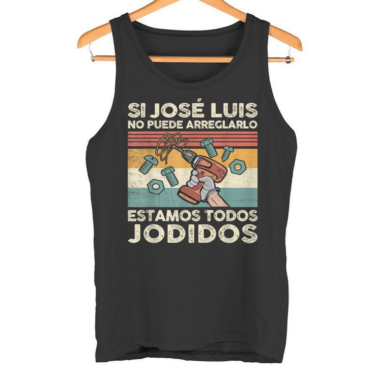 Si José Luis No Puede Arreglarlo Estamos Jodidos Gonzalo Camiseta sin mangas