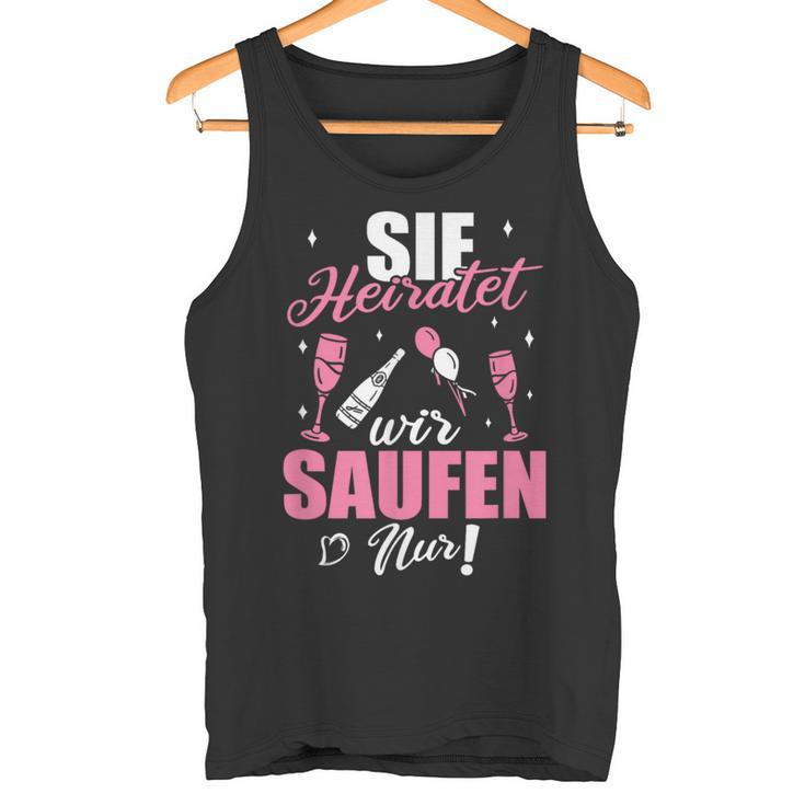 Sie Heiratet Wir Saufen Nur Junggesellenabschied Tank Top