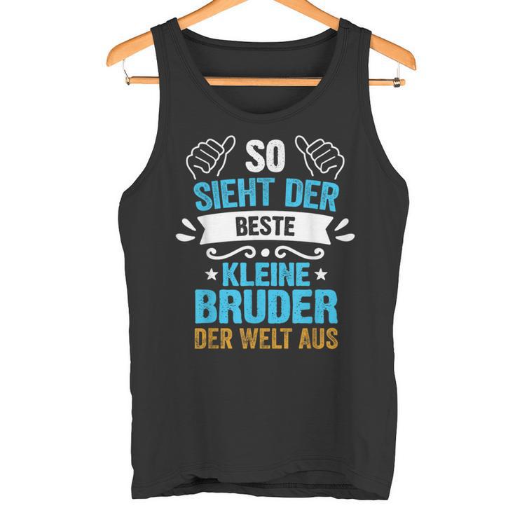 So Sieht Der Beste Kleine Bruder Der Welt Aus Tank Top