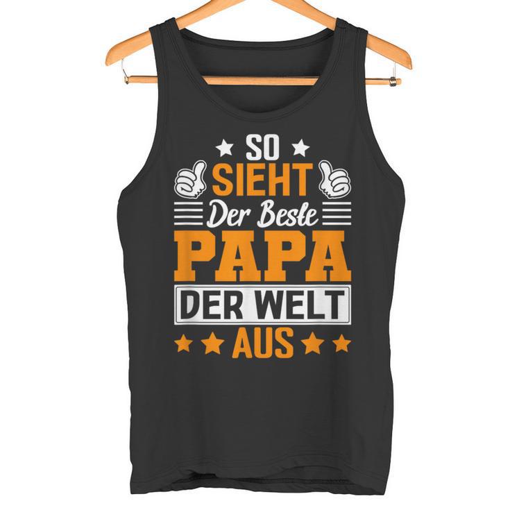 So Sieht Der Beste Papa Der Welt Ausatertag Geschenkidee Tank Top