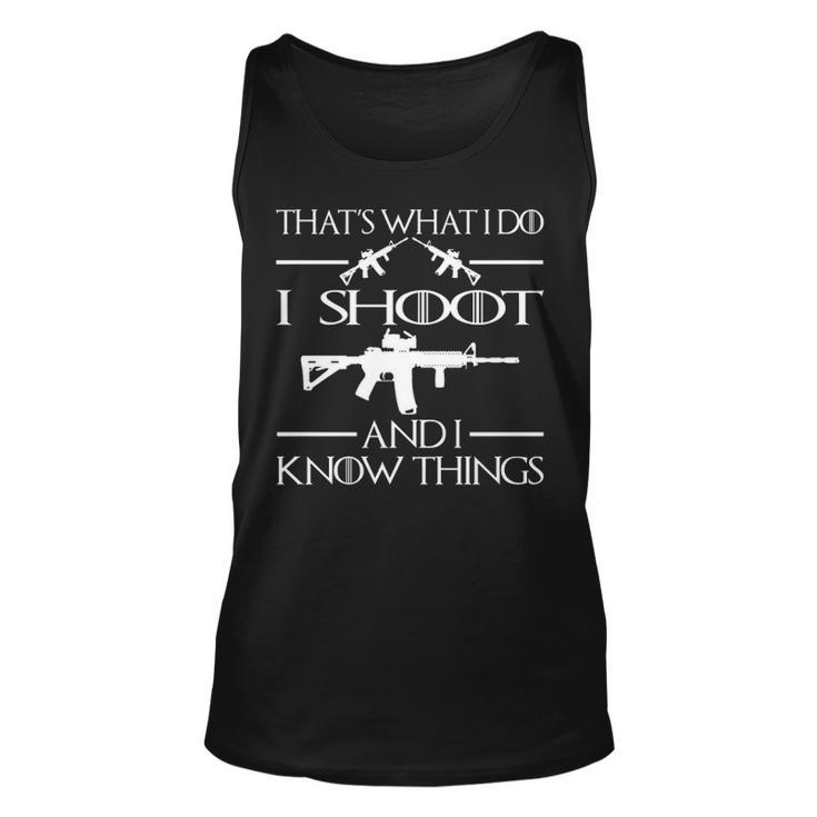 That's What I Do I Shoot And I Know Things Tank Top