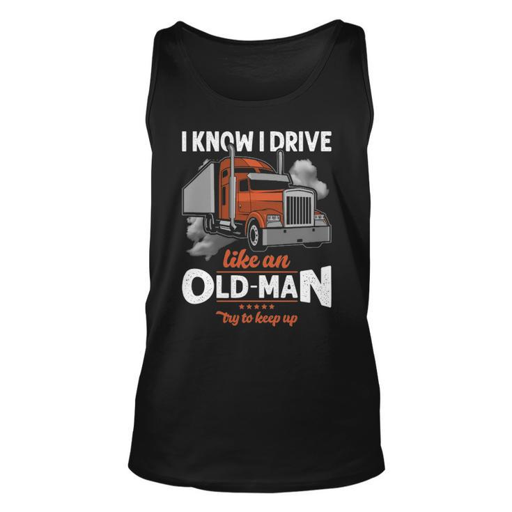 Truck Driver I Know I Drive Truck Driver Like An Old Man Try To Keep Up Tank Top