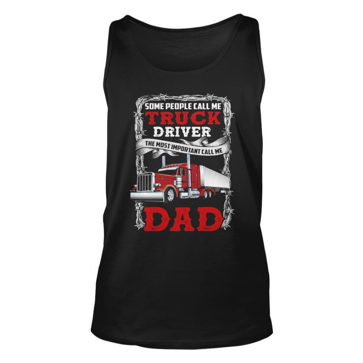 Truck Driver Some People Call Me Truck Driver The Most Important Call Me Dad Tank Top