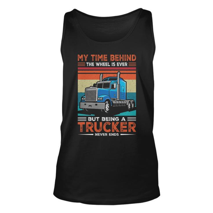 Truck Driver My Time Behind The Wheel Is Ever But Being A Trucker Never Ends Tank Top