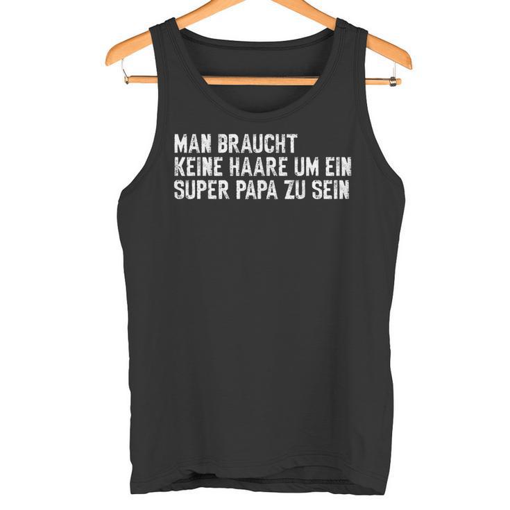 Vatertag Keine Haare Um Ein Super Papa Zu Sein Tank Top