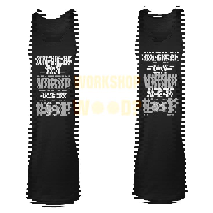 Wanna See Wood Woodworking Men Tools Gif Tank Top