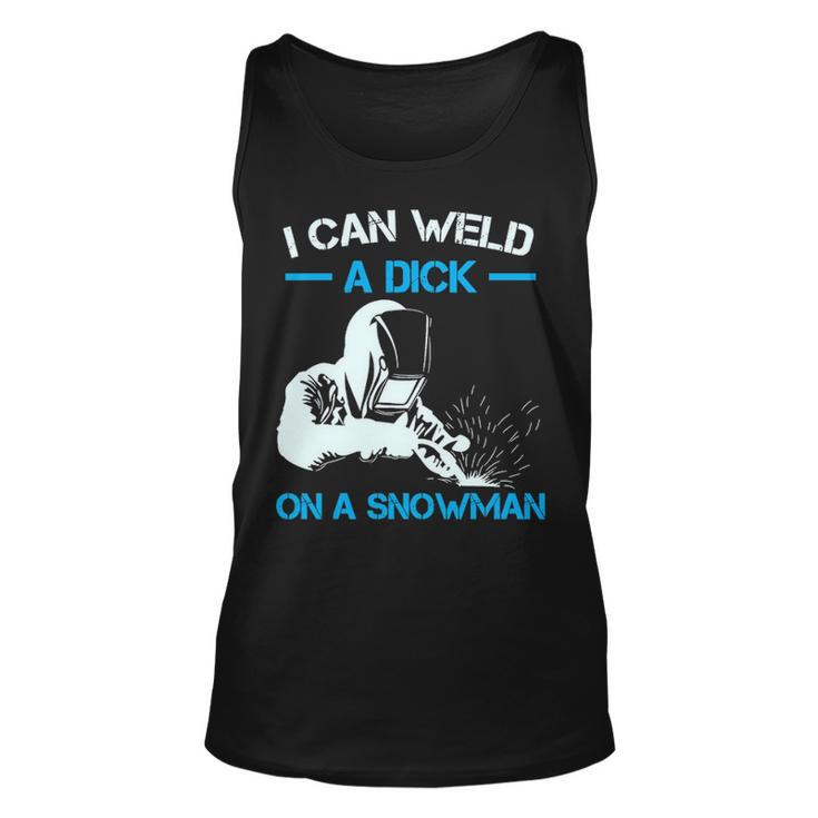 I Can Weld A Dick A Snowman Welder Tank Top