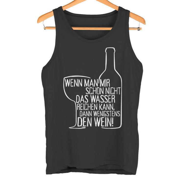 Wenn Man Mir Nicht Das Wasser Reichen Kann Dann Den Wein Tank Top