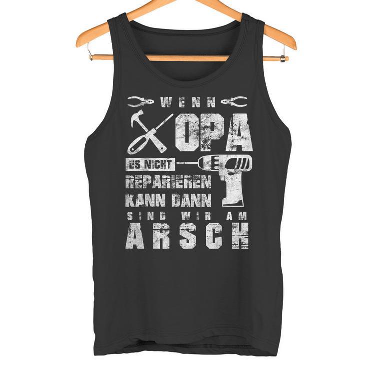 Wenn Opa Es Nicht Reparieren Kann Wir Am Arsch Wenn Opa Es Nicht Reparieren Kann Wir Am Arsch German Tank Top