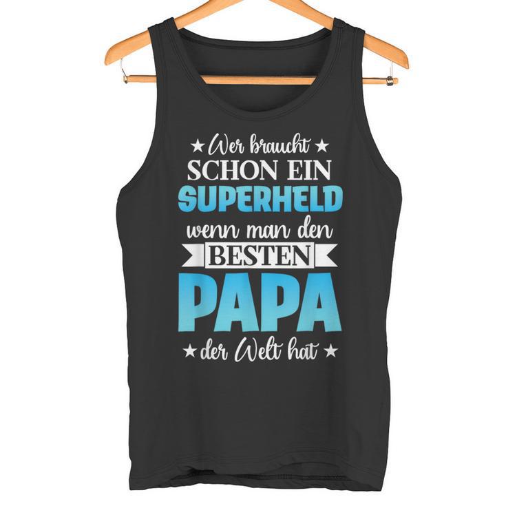 Wer Braucht Schon Ein Superhero Wenn Man Den Besten Papa Der Tank Top