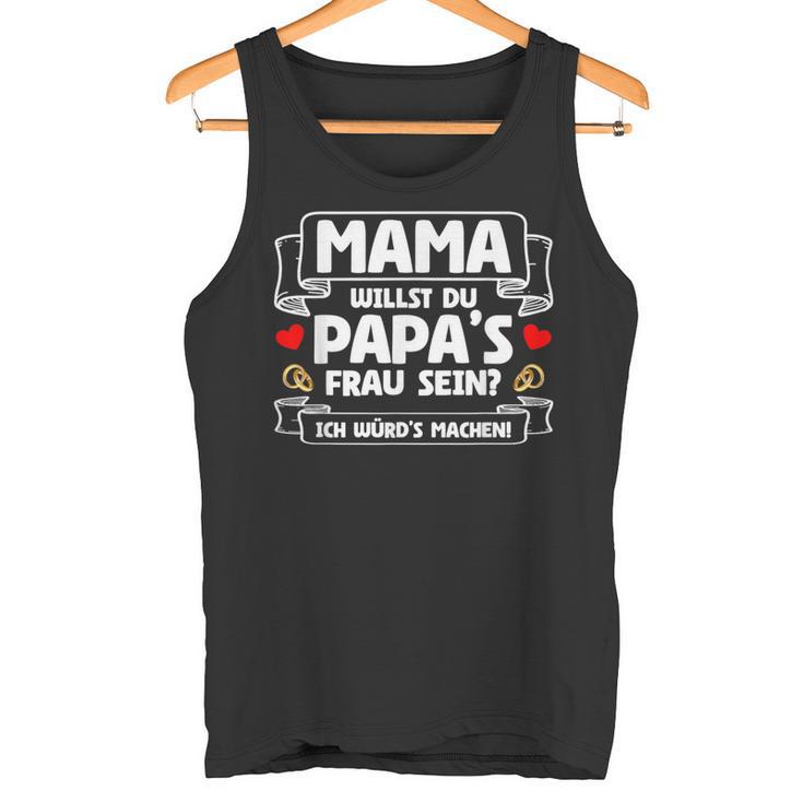 Willst Du Papa's Frau Sein Hochzeitsantrag Marriage Proposal Tank Top