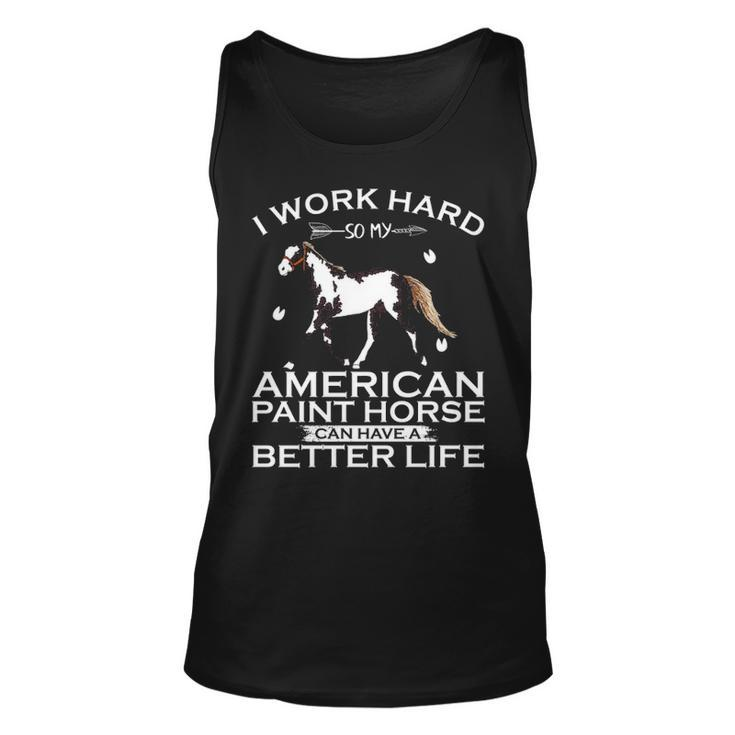 Work Hard So My American Paint Horse Can Have A Better Life Tank Top