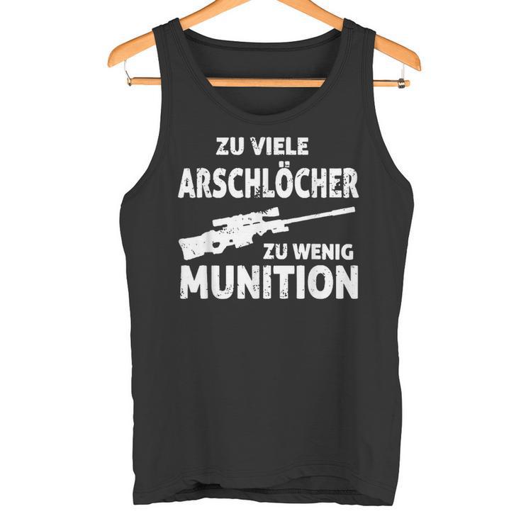 Zuiele Arschlöcher Zu Wenig Munition Tank Top