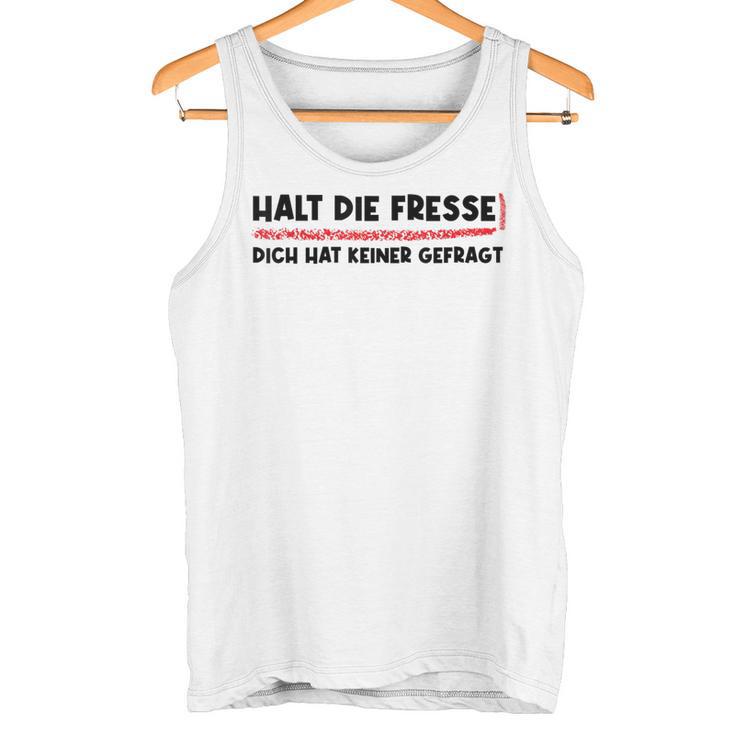 Halt Die Fresse Dich Hat Keiner Gefragt Lustige Tank Top