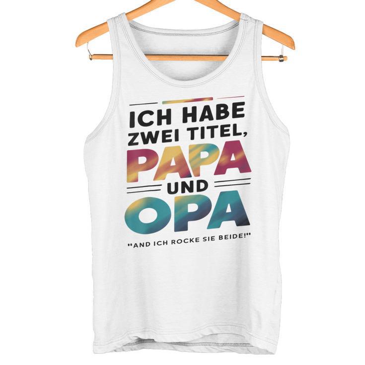 Ich Habe Zwei Titel Papa Und Opa -Atertagsgeschenk Tank Top