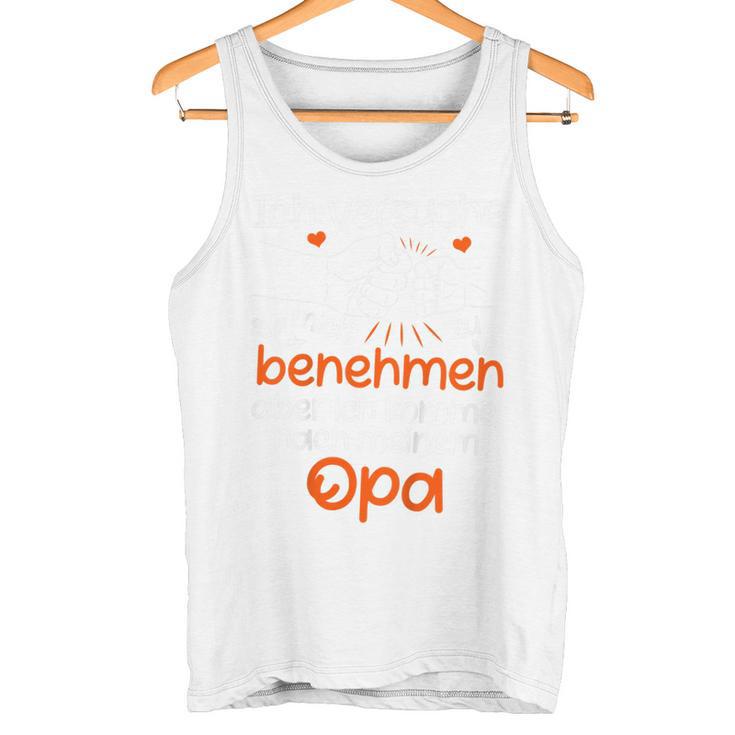 Kinder Ichersuche Mich Zu Benehmen Opa Children's Slogan Tank Top