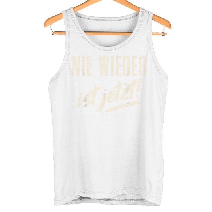 Nie Wieder Ist Jetzt Gegen Rechts Tank Top