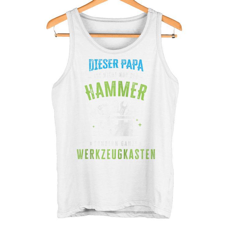 Papa Ist Nicht Nur Der Hammer Sondern Ganze Werkzeugkasten Kapuzenjacke Tank Top