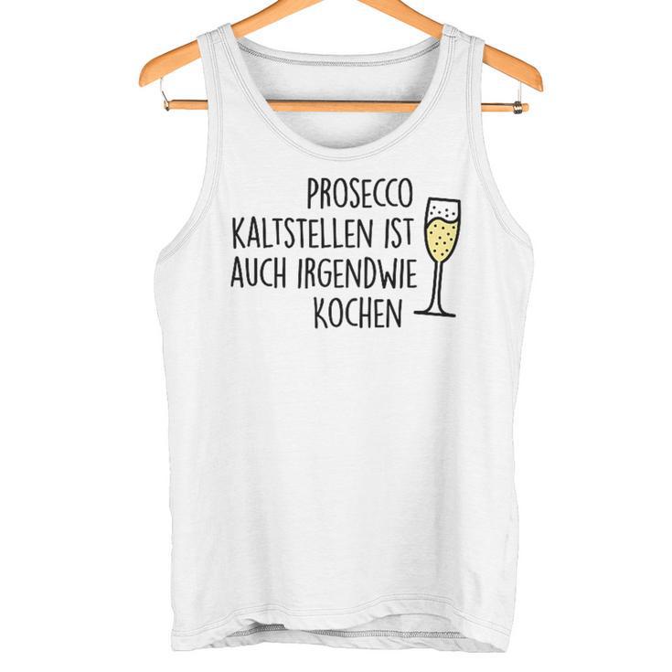 Prosecco Kaltstellen Ist Auch Irgendwie Kochen Sekt Jga Fun Tank Top