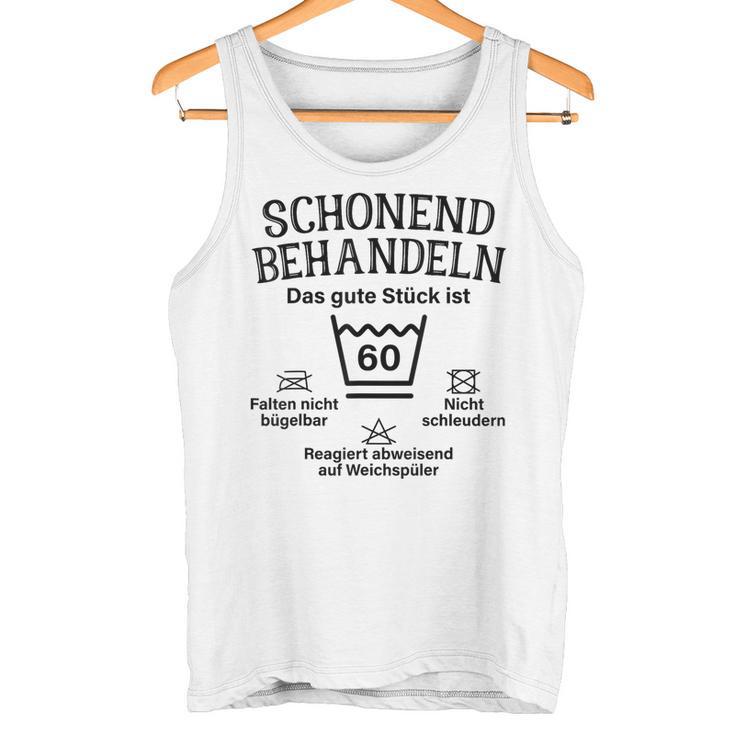 Schonend Bescheln 60Th Birthday Das Gute Stück Ist Sichzig Tank Top